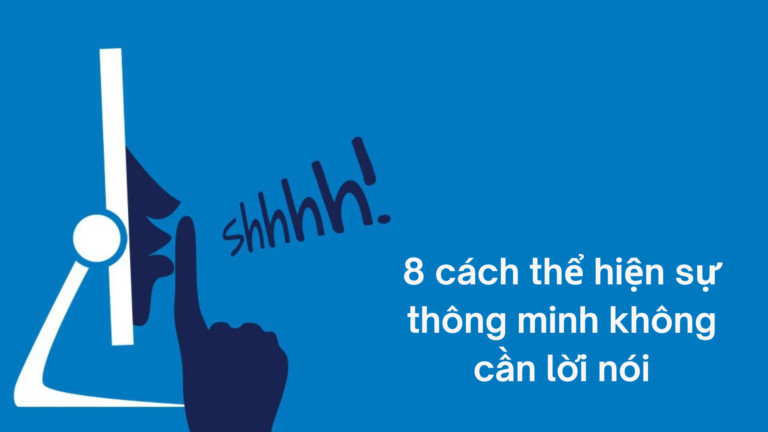 8 cách thể hiện sự thông minh không cần lời nói