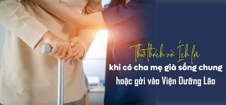 Thử thách và ích lợi khi có cha mẹ già sống chung/gởi vào Viện Dưỡng Lão