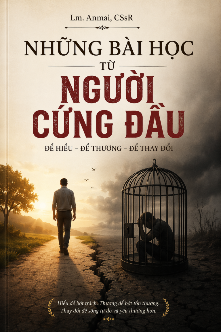 NGƯỜI CỨNG ĐẦU, AI NÓI GÌ CŨNG SAI – TRỪ HỌ – Lm. Anmai, CSsR
