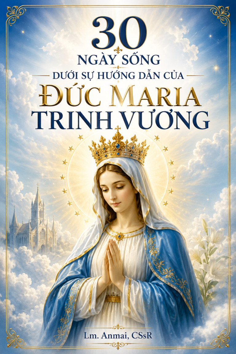 30 NGÀY SỐNG DƯỚI SỰ HƯỚNG DẪN CỦA ĐỨC MARIA TRINH VƯƠNG – Lm. Anmai, CSsR