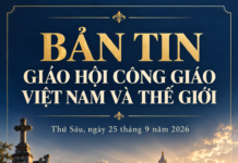 BẢN TIN GIÁO HỘI CÔNG GIÁO VIỆT NAM VÀ THẾ GIỚI Thứ Sáu, ngày 25 tháng 9 năm 2026 Lm. Anmai, CSsR tổng hợp