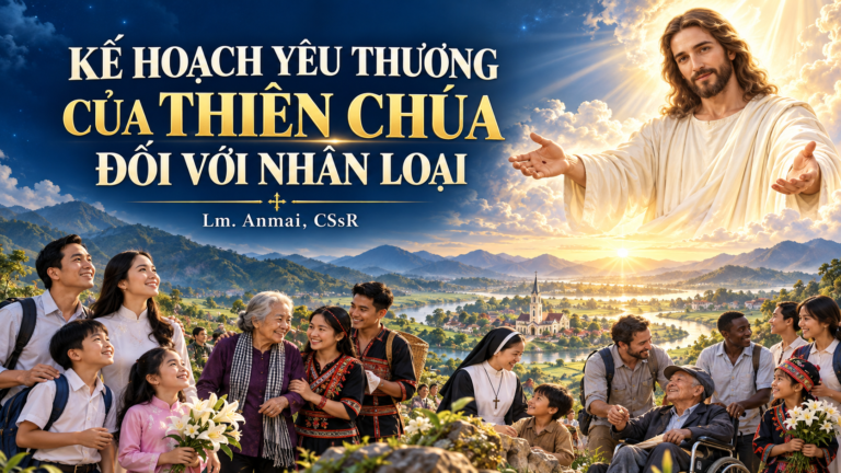 KẾ HOẠCH YÊU THƯƠNG CỦA THIÊN CHÚA ĐỐI VỚI NHÂN LOẠI – Lm. Anmai, CSsR