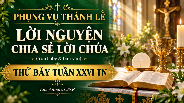 Phụng Vụ Thánh Lễ – Lời nguyện – Chia sẻ Lời Chúa (youtube & bản văn) thứ Bảy tuần XXVI TN – Lm. Anmai, CSsR