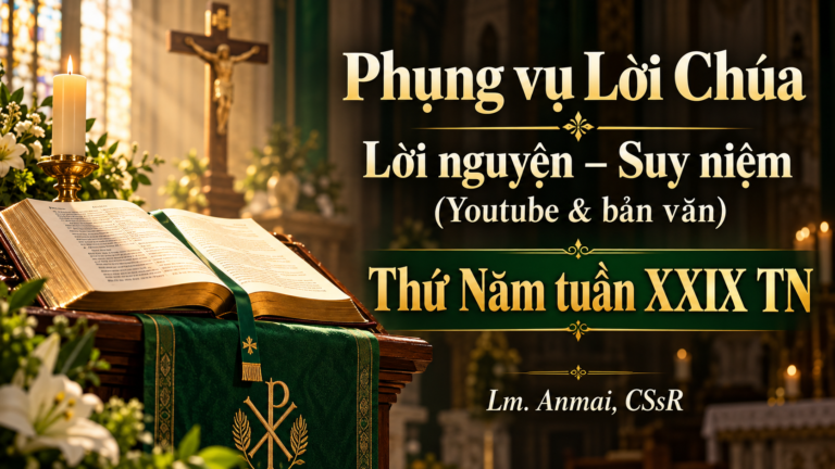 Phụng vụ Lời Chúa – Lời nguyện – Suy niệm (Youtube & bản văn) Thứ Năm tuần XXIX TN – Lm. Anmai, CSsR