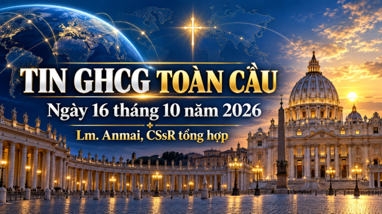 BẢN TIN GIÁO HỘI – THỨ SÁU , NGÀY 16 THÁNG 10 NĂM 2026 Lm. Anmai, CSsR tổng hợp