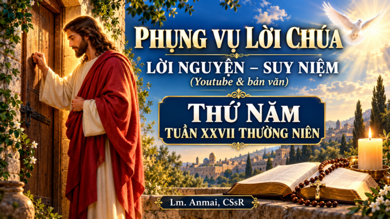 Phụng vụ Lời Chúa – Lời nguyện – Suy niệm (Youtube & bản văn) Lễ Thứ Năm tuần XXVII TN  – Lm. Anmai, CSsR