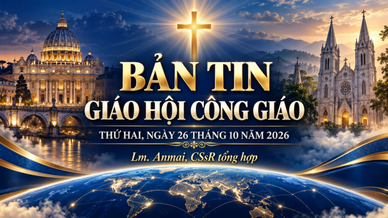 TIN GIÁO HỘI CÔNG GIÁO  THỨ 2 NGÀY 26 THÁNG 10 Lm. Anmai, CSsR tổng hợp