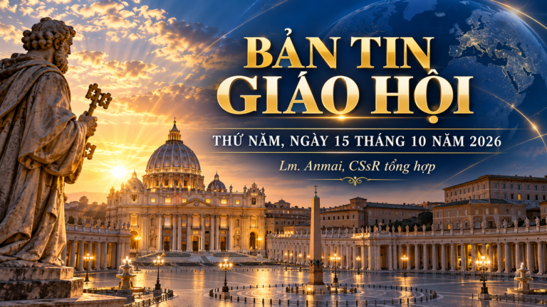 BẢN TIN GIÁO HỘI CÔNG GIÁO NGÀY 15 THÁNG 10 NĂM 2026 Lm. Anmai, CSsR tổng hợp