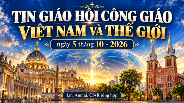 BẢN TIN GIÁO HỘI CÔNG GIÁO —  5 tháng 10 năm 2026 Do linh mục Lm. Anmai, CSsR tổng hợp