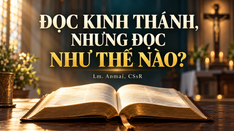 ĐỌC KINH THÁNH, NHƯNG ĐỌC NHƯ THẾ NÀO? – Lm. Anmai, CSsR