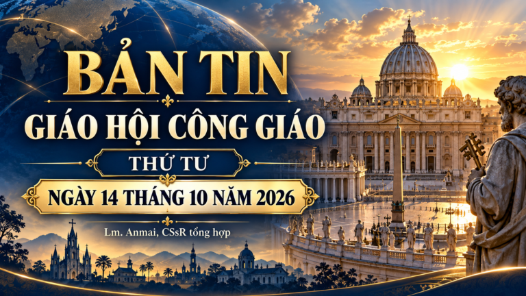 BẢN TIN GIÁO HỘI THỨ TƯ, NGÀY 14 THÁNG 10 NĂM 2026 Linh mục Anmai, CSsR tổng hợp