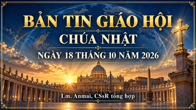 BẢN TIN GIÁO HỘI NGÀY 18 THÁNG 10 NĂM 2026 Chúa nhật XXIX Thường niên năm A Khánh nhật Truyền giáo Tin Mừng Mt 22,15–21 Lm. Anmai, CSsR.