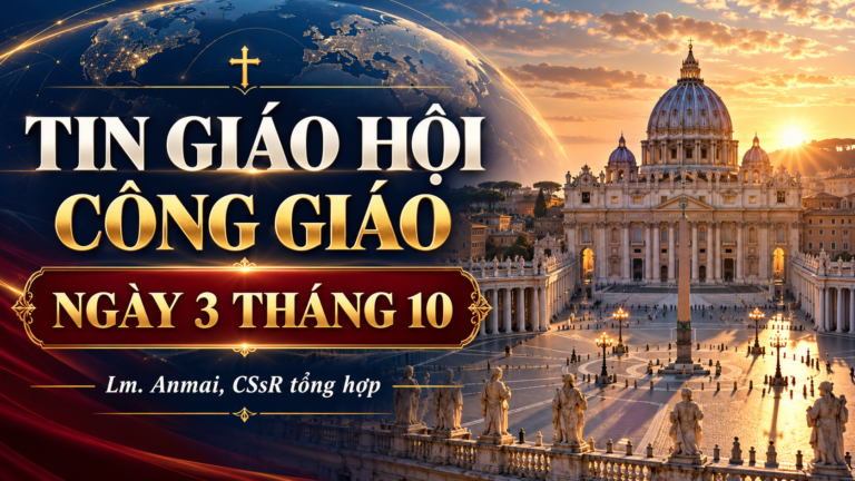 TIN GIÁO HỘI CÔNG GIÁO NGÀY 3 THÁNG 10 Lm. Anmai, CSsR tổng hợp