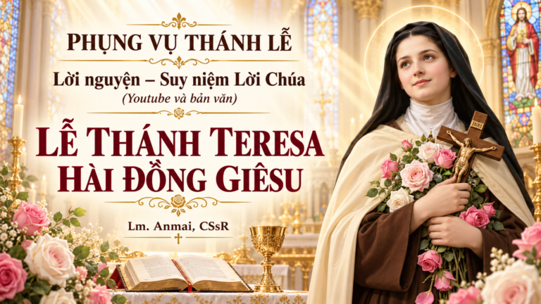 Phụng vụ Thánh Lễ – Lời nguyện – Suy niệm Lời Chúa (Youtube và bản văn) Lễ Thánh Teresa Hài Đồng Giêsu – Lm. Anmai, CSsR