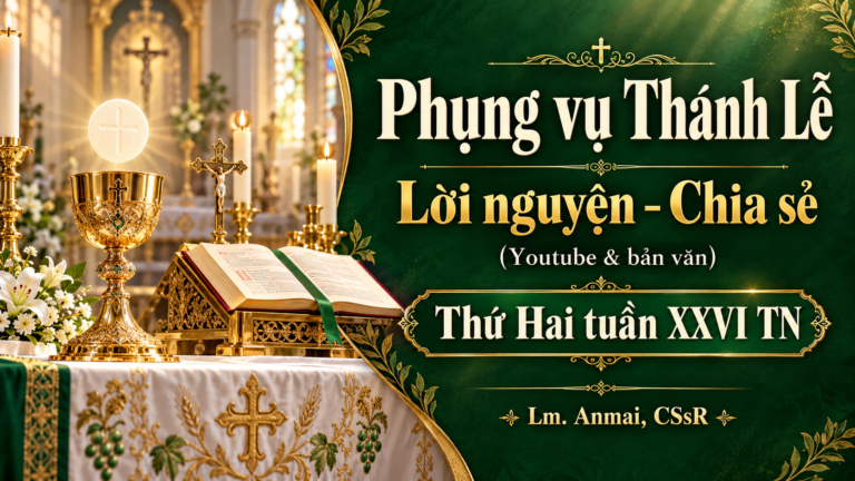 Phụng vụ Thánh Lễ – Lời nguyện – Chia sẻ (Youtube & bản văn) Thứ Hai tuần XXVI TN – Lm. Anmai, CSsR