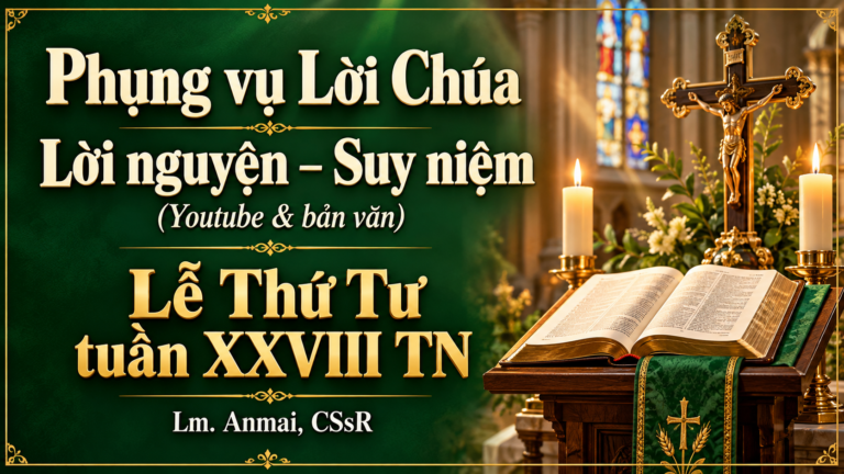 Phụng vụ Lời Chúa – Lời nguyện – Suy niệm (Youtube & bản văn) Lễ Thứ Tư  tuần XXVIII TN – Lm. Anmai, CSsR – Lm. Anmai, CSsR