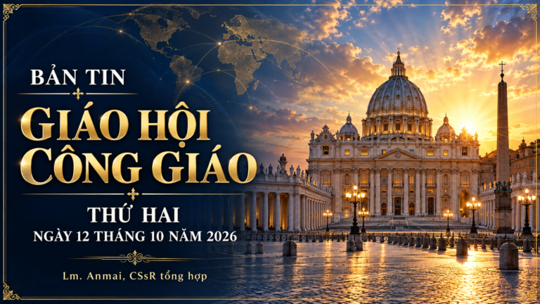 BẢN TIN GIÁO HỘI – thứ hai NGÀY 12 THÁNG 10 NĂM 2026 Linh mục Anmai, CSsR  Tổng hợp